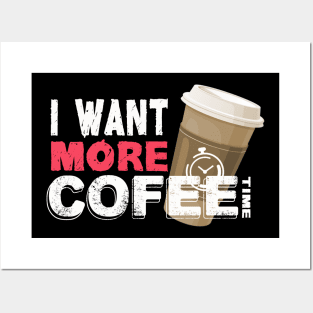 I Want More Coffe - White Posters and Art